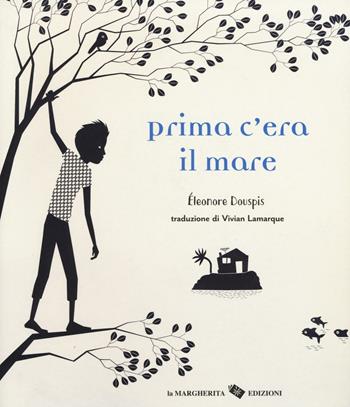 Prima c'era il mare. Ediz. illustrata - Eleonore Douspis - Libro La Margherita 2016, Libri illustrati | Libraccio.it