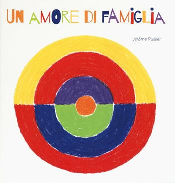 Un amore di famiglia. Ediz. illustrata - Jérôme Ruillier - Libro La Margherita 2017, Libri illustrati | Libraccio.it