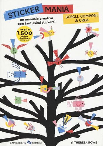 Sticker mania. Scegli, componi & crea. Con stickers. Ediz. illustrata - Thereza Rowe - Libro La Margherita 2016 | Libraccio.it