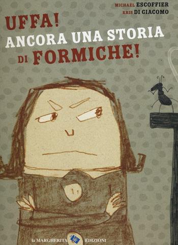 Uffa! Ancora una storia di formiche! Ediz. a colori - Michaël Escoffier - Libro La Margherita 2017, Libri illustrati | Libraccio.it