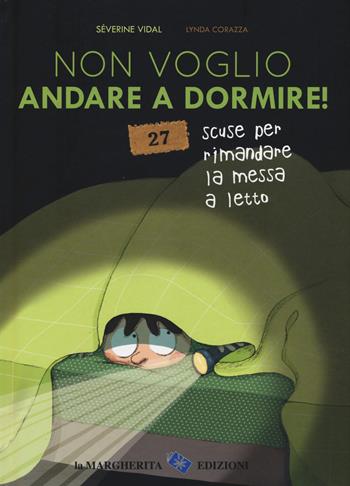 Non voglio andare a dormire! 27 scuse per rimandare la messa a letto. Ediz. a colori - Séverine Vidal, Lynda Corazza - Libro La Margherita 2017, Libri illustrati | Libraccio.it