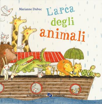 L'arca degli animali. Ediz. illustrata - Marianne Dubuc - Libro La Margherita 2016, Libri illustrati | Libraccio.it