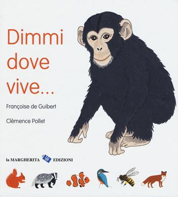 Dimmi dove vive.... Ediz. a colori - Françoise De Guibert - Libro La Margherita 2017, Libri illustrati | Libraccio.it