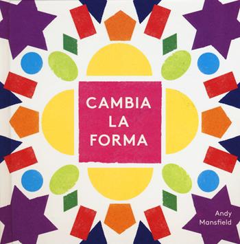 Cambia la forma. Ediz. a colori - Andy Mansfield - Libro La Margherita 2017 | Libraccio.it