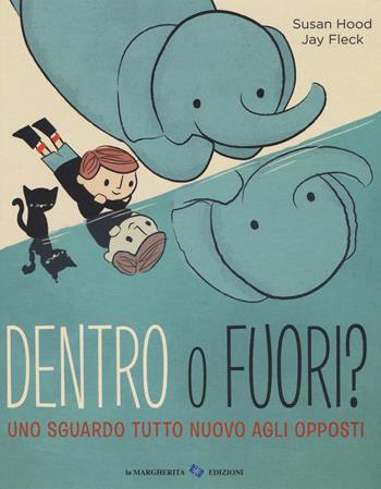 Dentro o fuori? Uno sguardo tutto nuovo agli opposti. Ediz. a colori - Susan Hood, Jay Fleck - Libro La Margherita 2017, Libri illustrati | Libraccio.it