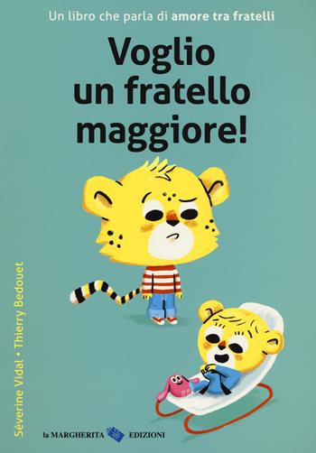 Voglio un fratello maggiore! Ediz. a colori - Thierry Bedouet, Severine Vidale - Libro La Margherita 2018, Libri per i più piccoli | Libraccio.it