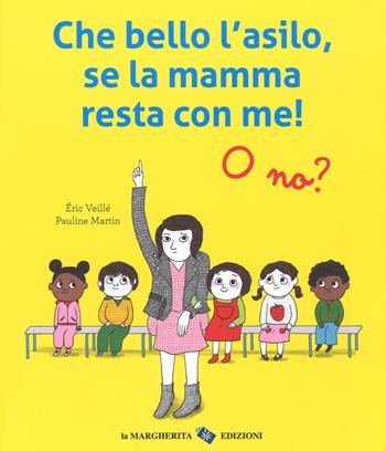 Che bello l'asilo, se la mamma resta con me! O no? Ediz. a colori - Pauline Martin - Libro La Margherita 2017, Libri illustrati | Libraccio.it