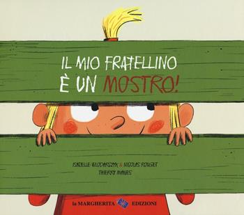 Il mio fratellino è un mostro! Ediz. a colori - Thierry Manes, Nicolas Rouget, Isabelle Wlodarczyk - Libro La Margherita 2018, Libri illustrati | Libraccio.it