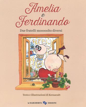 Amelia e Ferdinando. Due fratelli mooooolto diversi. Ediz. a colori - Kerascoët - Libro La Margherita 2018, Libri illustrati | Libraccio.it