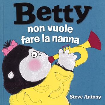 Betty non vuole fare la nanna. Ediz. a colori - Steve Antony - Libro La Margherita 2018, Libri illustrati | Libraccio.it