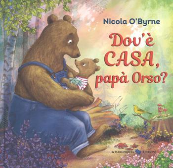 Dov'è casa, papà Orso? Ediz. a colori - Nicola O'Byrne - Libro La Margherita 2018, Libri illustrati | Libraccio.it