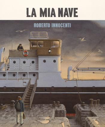 La mia nave. Ediz. a colori - Roberto Innocenti, Amy Novesky - Libro La Margherita 2018, Libri illustrati | Libraccio.it