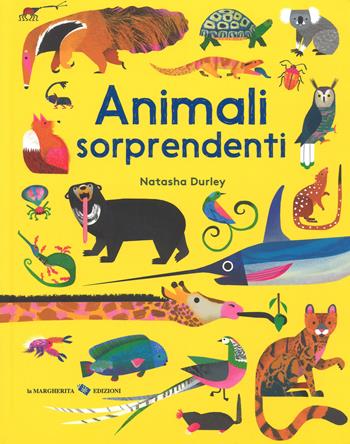 Animali sorprendenti. Ediz. a colori - Natasha Durley - Libro La Margherita 2018, Libri interattivi | Libraccio.it