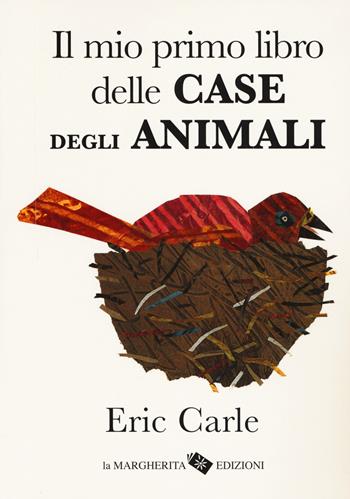 Il mio primo libro delle case degli animali. Ediz. a colori - Eric Carle - Libro La Margherita 2018 | Libraccio.it