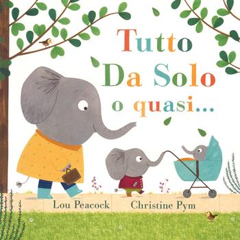 Tutto da solo o quasi.... Ediz. a colori - Lou Peacock, Christine Pym - Libro La Margherita 2019, Libri illustrati | Libraccio.it