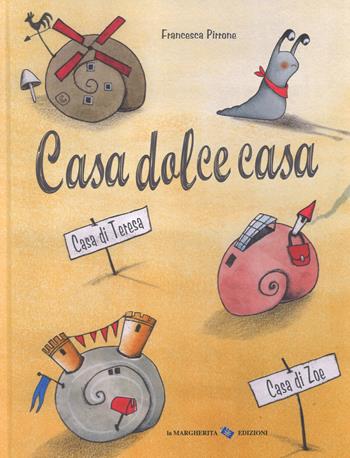 Casa dolce casa. Ediz. a colori - Francesca Pirrone - Libro La Margherita 2019, Libri illustrati | Libraccio.it