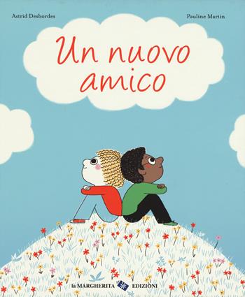 Un nuovo amico. Ediz. a colori - Astrid Desbordes, Pauline Martin - Libro La Margherita 2019, Libri illustrati | Libraccio.it