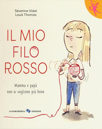 Il mio filo rosso. Mamma e papà non si vogliono più bene - Séverine Vidal, Louis Thomas - Libro La Margherita 2019, L'orango rosa | Libraccio.it