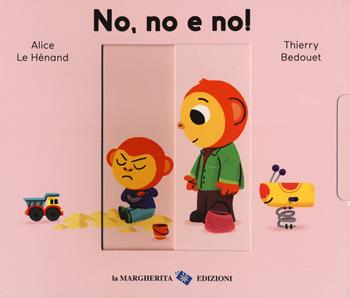 No, no e no! Ediz. a colori - Alice Le Hénand, Thierry Bedouet - Libro La Margherita 2019, Libri per i più piccoli | Libraccio.it