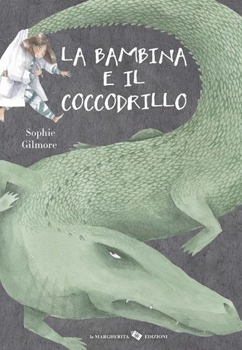 La bambina e il coccodrillo. Ediz. a colori - Sophie Gilmore - Libro La Margherita 2020, Libri illustrati | Libraccio.it