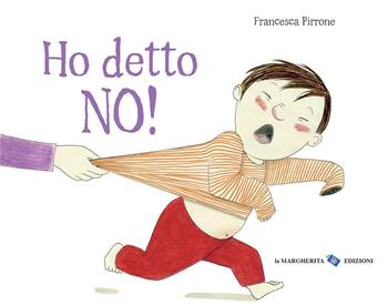 Ho detto no! Ediz. a colori - Francesca Pirrone - Libro La Margherita 2020, Libri per i più piccoli | Libraccio.it
