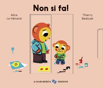 Non si fa! Ediz. a colori - Alice Le Hénand, Thierry Bedouet - Libro La Margherita 2020, Libri per i più piccoli | Libraccio.it