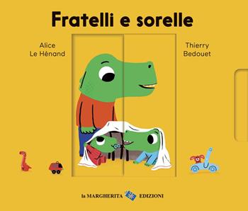 Fratelli e sorelle. Ediz. a colori - Alice Le Hénand, Thierry Bedouet - Libro La Margherita 2020, Libri per i più piccoli | Libraccio.it