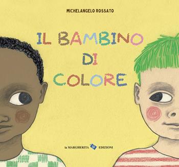 Il bambino di colore. Ediz. a colori - Michelangelo Rossato - Libro La Margherita 2020, Libri illustrati | Libraccio.it