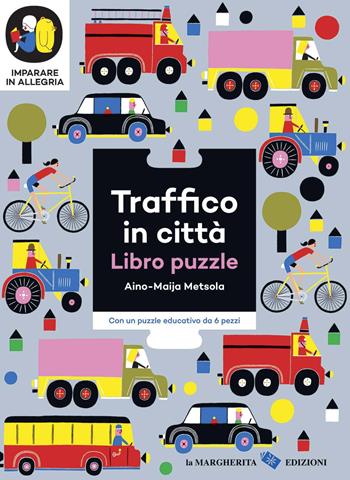 Traffico in città. Imparare in allegria. Libro puzzle. Ediz. a colori - Aino-Maija Metsola - Libro La Margherita 2020, Libri per i più piccoli | Libraccio.it