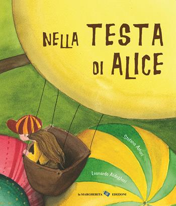 Nella testa di Alice. Ediz. a colori - Stefano Arturi, Leonardo Aldegheri - Libro La Margherita 2020, Libri illustrati | Libraccio.it
