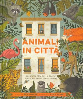 Animali in città. Alla scoperta delle specie che popolano gli spazi urbani. Ediz. a colori - Ben Hoare, Lusy Rose - Libro La Margherita 2021, Libri illustrati | Libraccio.it