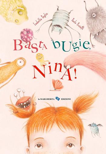 Basta bugie, Nina! Ediz. a colori - Isabella Paglia, Paolo Proietti - Libro La Margherita 2021, Libri illustrati | Libraccio.it