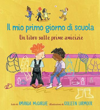 Il mio primo giorno di scuola. Un libro sulle prime amicizie. Ediz. a colori - Amanda McCardie, Colleen Larmour - Libro La Margherita 2021, Libri illustrati | Libraccio.it