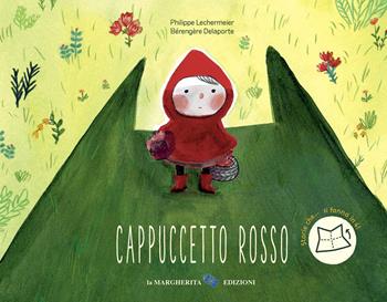 Cappuccetto rosso. Ediz. a colori - Philippe Lechermeier, Bérengère Delaporte - Libro La Margherita 2021, Libri illustrati | Libraccio.it