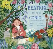 Beatrix e i suoi conigli. La storia di Beatrix Potter. Ediz. a colori