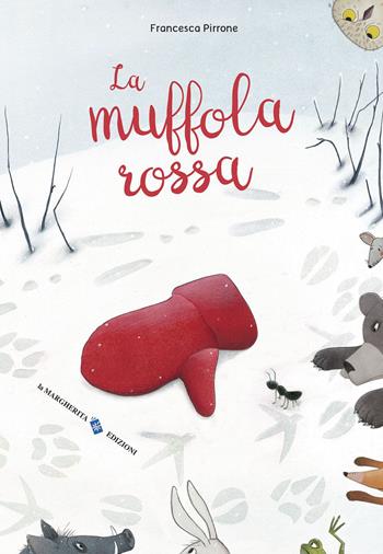La muffola rossa. Ediz. a colori - Francesca Pirrone - Libro La Margherita 2021, Libri illustrati | Libraccio.it