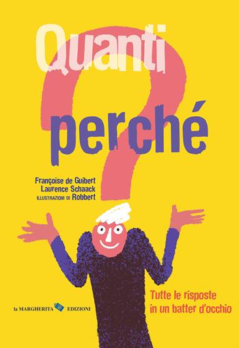 Quanti perché. Tutte le risposte in un batter d'occhio. Ediz. a colori - Françoise De Guibert, Laurence Schaack - Libro La Margherita 2021, Libri illustrati | Libraccio.it