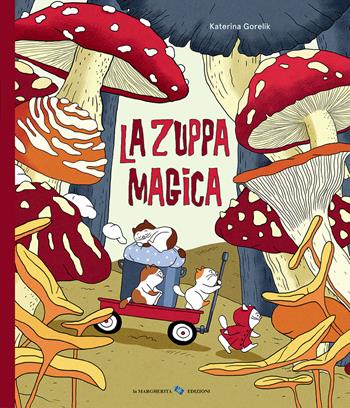 La zuppa magica. Ediz. a colori - Katerina Gorelik - Libro La Margherita 2021, Libri illustrati | Libraccio.it