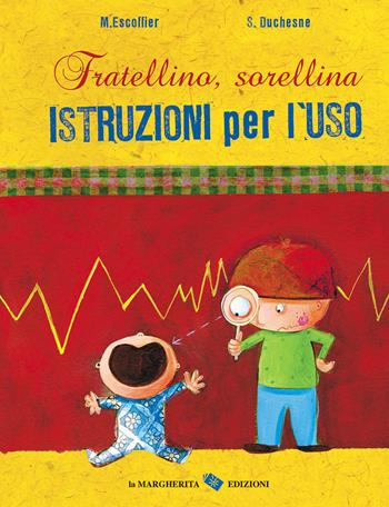 Fratellino, sorellina. Istruzioni per l'uso. Ediz. a colori - Michaël Escoffier, Séverine Duchesne - Libro La Margherita 2022, Libri illustrati | Libraccio.it