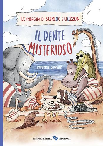 Il dente misterioso. Le indagini di Scerloc e Uozzon. Ediz. a colori - Katerina Gorelik - Libro La Margherita 2022, Libri illustrati | Libraccio.it