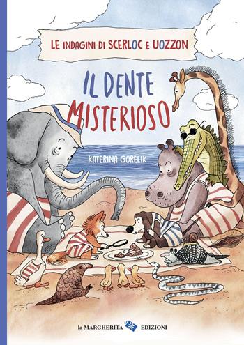 Il dente misterioso. Le indagini di Scerloc e Uozzon. Ediz. a colori - Katerina Gorelik - Libro La Margherita 2022, Libri illustrati | Libraccio.it