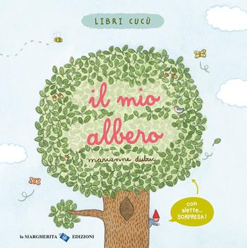 Il mio albero. Libri cucù. Ediz. a colori - Marianne Dubuc - Libro La Margherita 2022, Libri per i più piccoli | Libraccio.it