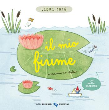 Il mio fiume. Libri cucù. Ediz. a colori - Marianne Dubuc - Libro La Margherita 2022, Libri per i più piccoli | Libraccio.it