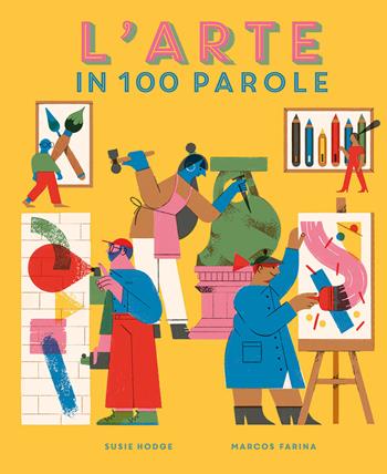 L' arte in 100 parole - Susie Hodge, Marcos Farina - Libro La Margherita 2022, Libri illustrati | Libraccio.it