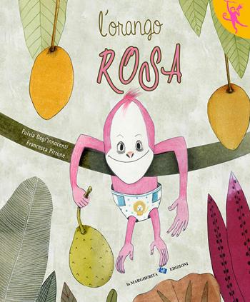 L' orango rosa. Ediz. a colori - Fulvia Degl'Innocenti, Fulvia Degli'Innocenti - Libro La Margherita 2022, L'orango rosa | Libraccio.it