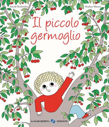 Il piccolo germoglio. Ediz. a colori - Astrid Desbordes, Pauline Martin - Libro La Margherita 2022, Libri illustrati | Libraccio.it