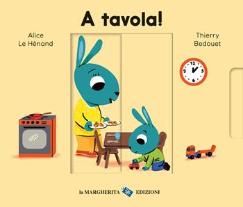 A tavola! Ediz. a colori - Alice Le Hénand, Thierry Bedouet - Libro La Margherita 2022, Libri per i più piccoli | Libraccio.it