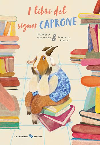 I libri del signor Caprone. Ediz. a colori - Francesca Mascheroni, Francesca Aiello - Libro La Margherita 2022, Libri illustrati | Libraccio.it