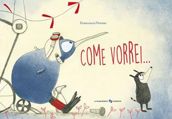 Come vorrei.... Ediz. a colori - Francesca Pirrone - Libro La Margherita 2023, Libri illustrati | Libraccio.it