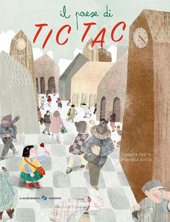 Il paese di Tic Tac. Ediz. a colori - Isabella Paglia, Francesca Aiello - Libro La Margherita 2023, Libri illustrati | Libraccio.it